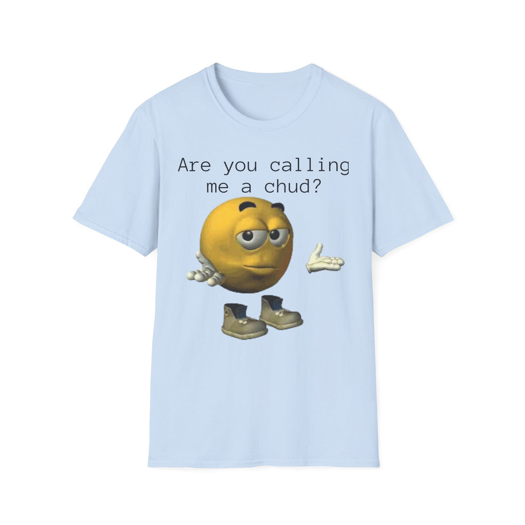 Are You Calling Me a Chud? T-Shirt — Funny Meme Emoji Graphic Tee