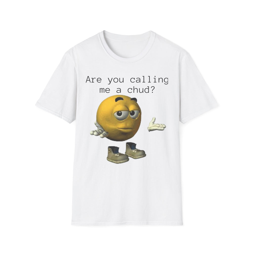 Are You Calling Me a Chud? T-Shirt — Funny Meme Emoji Graphic Tee
